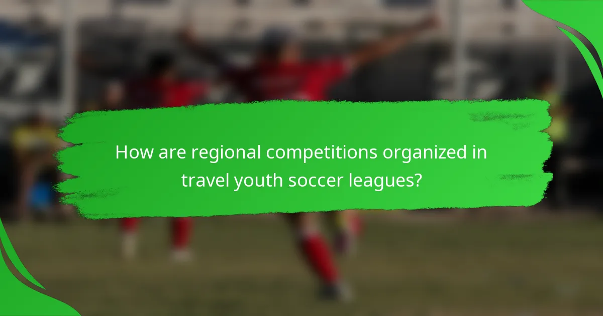 How are regional competitions organized in travel youth soccer leagues?