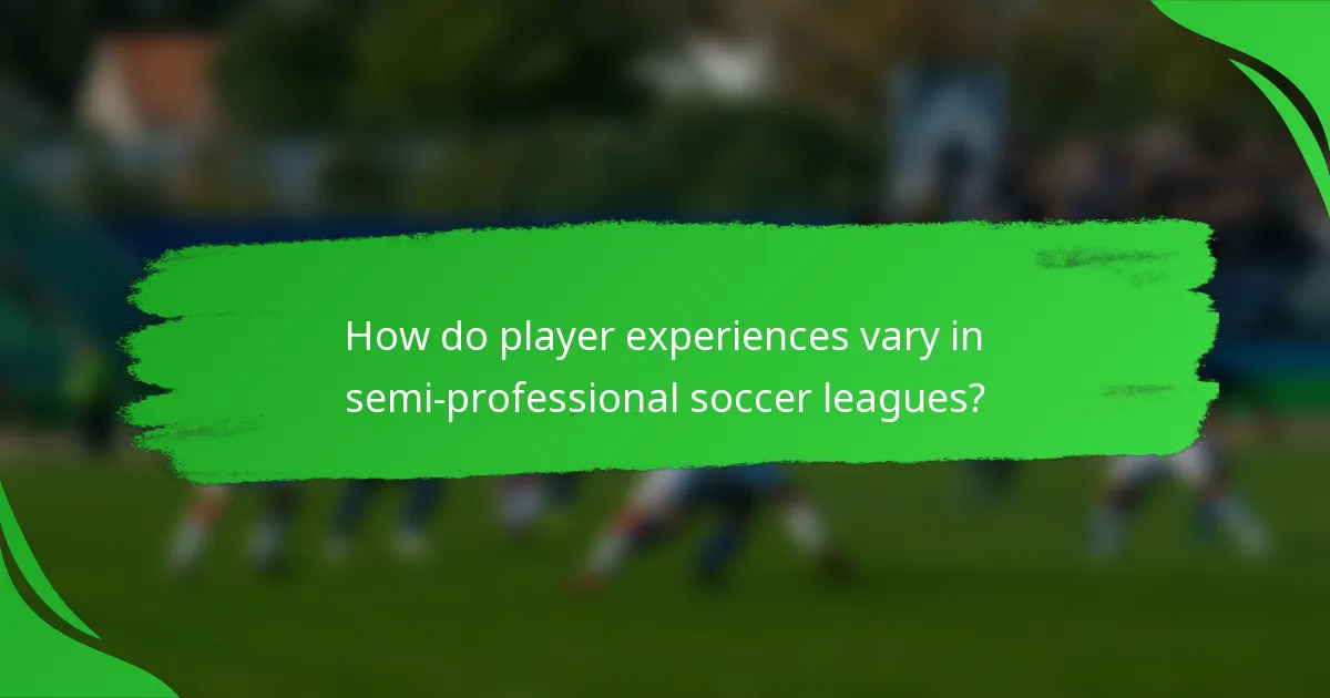 How do player experiences vary in semi-professional soccer leagues?