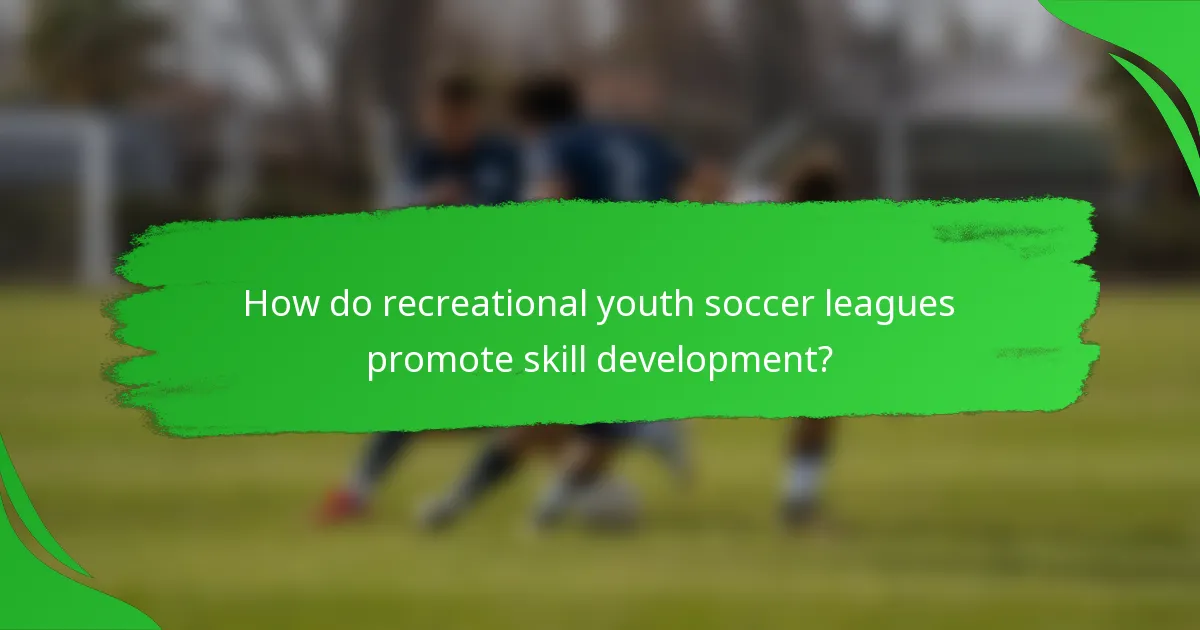 How do recreational youth soccer leagues promote skill development?