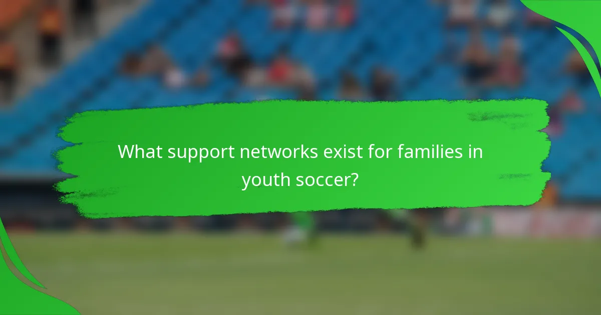 What support networks exist for families in youth soccer?